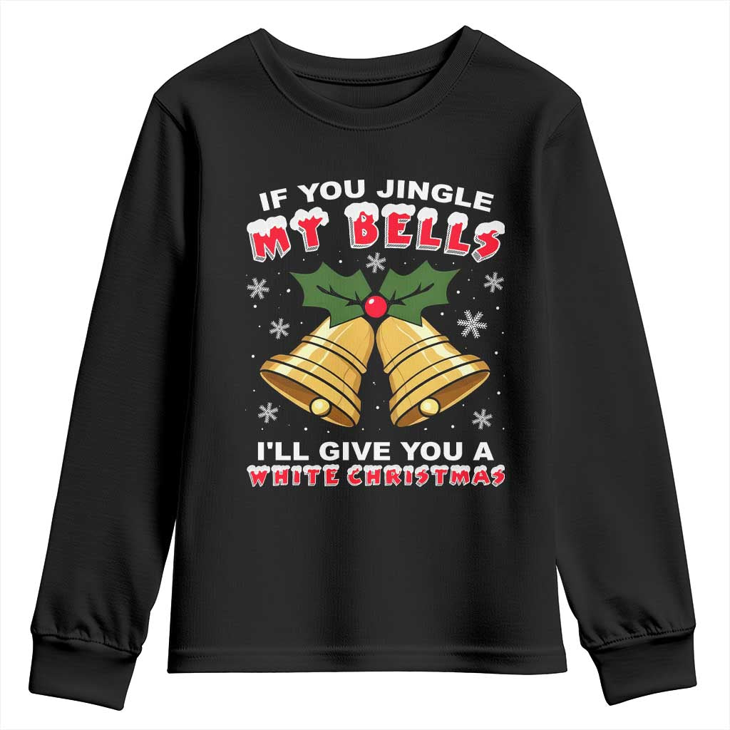 Funny If You Jingle My Bells I Will Give You A White Christmas Youth Sweatshirt Xmas Adult Humor - Wonder Print Shop
