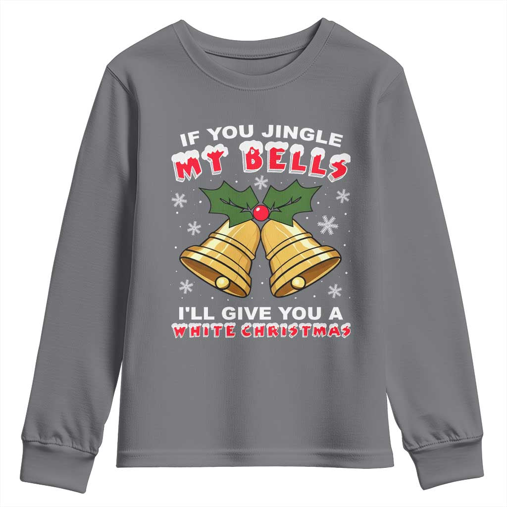 Funny If You Jingle My Bells I Will Give You A White Christmas Youth Sweatshirt Xmas Adult Humor - Wonder Print Shop