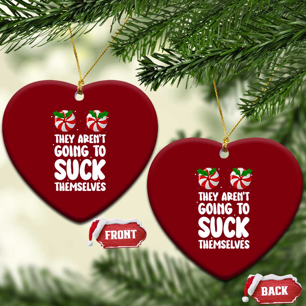 Funny Christmas They Aren't Going To Suck Themself Ceramic Ornament Xmas Adult Humor Couple Matching - Wonder Print Shop