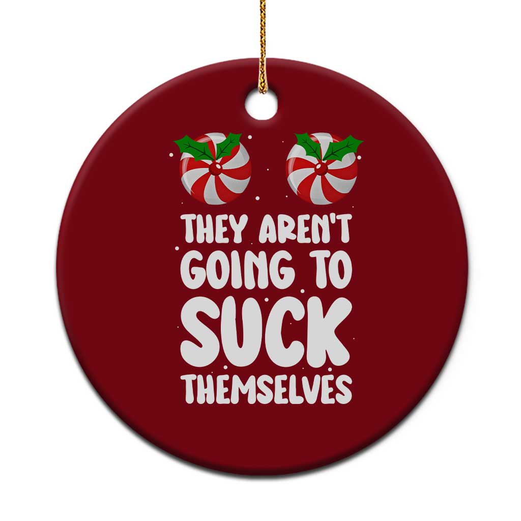 Funny Christmas They Aren't Going To Suck Themself Ceramic Ornament Xmas Adult Humor Couple Matching - Wonder Print Shop