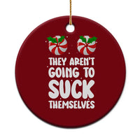 Funny Christmas They Aren't Going To Suck Themself Ceramic Ornament Xmas Adult Humor Couple Matching - Wonder Print Shop