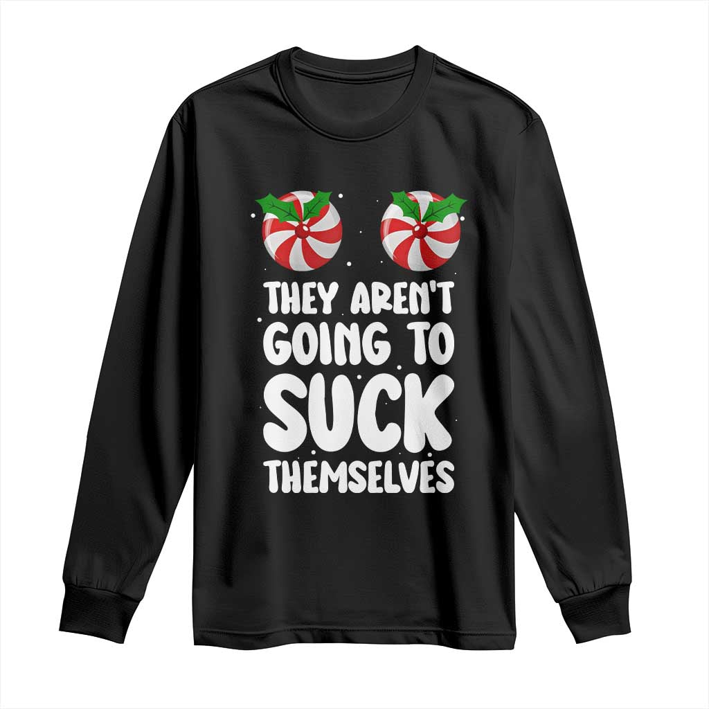 Funny Christmas They Aren't Going To Suck Themself Long Sleeve Shirt Xmas Adult Humor Couple Matching - Wonder Print Shop