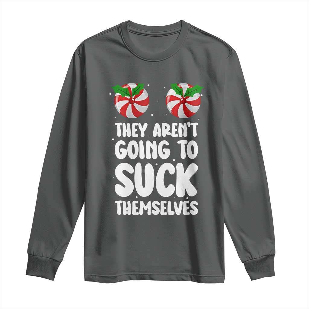 Funny Christmas They Aren't Going To Suck Themself Long Sleeve Shirt Xmas Adult Humor Couple Matching - Wonder Print Shop