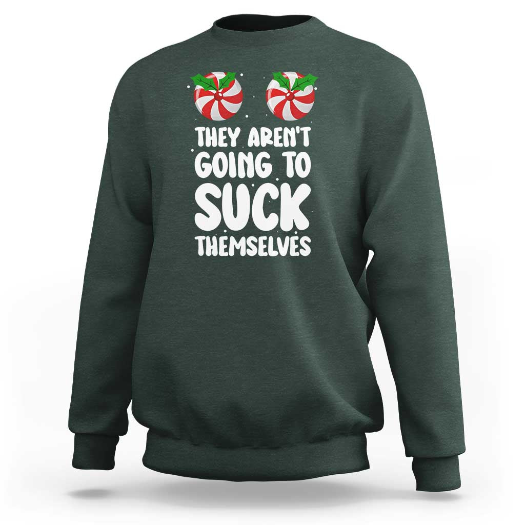 Funny Christmas They Aren't Going To Suck Themself Sweatshirt Xmas Adult Humor Couple Matching - Wonder Print Shop