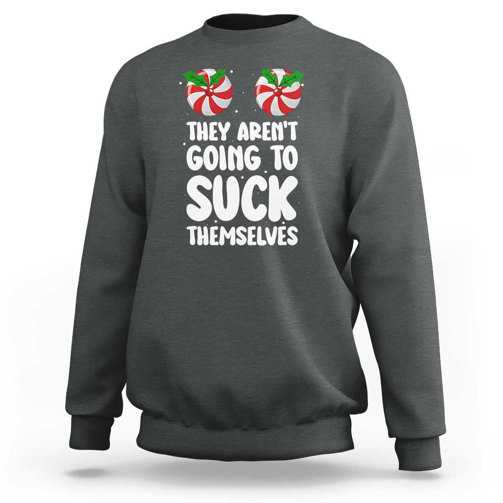Funny Christmas They Aren't Going To Suck Themself Sweatshirt Xmas Adult Humor Couple Matching - Wonder Print Shop