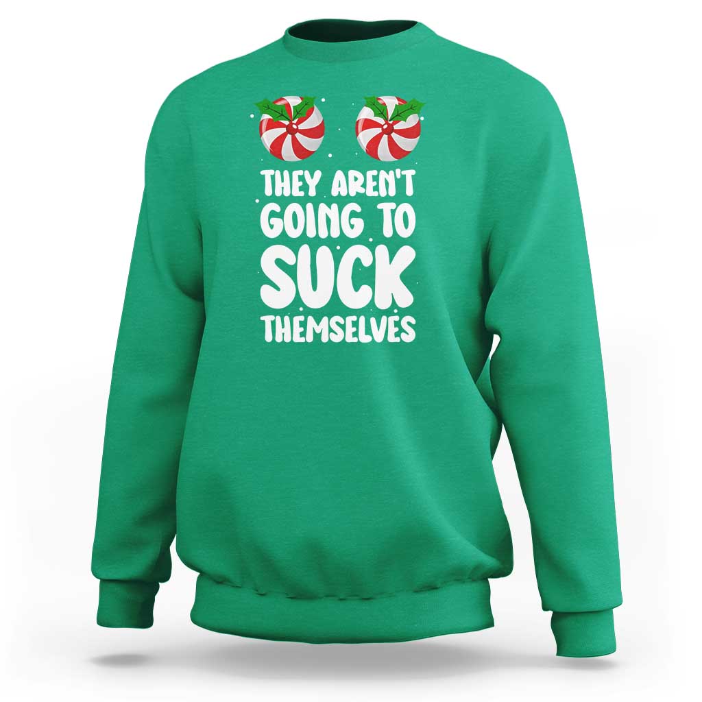 Funny Christmas They Aren't Going To Suck Themself Sweatshirt Xmas Adult Humor Couple Matching - Wonder Print Shop