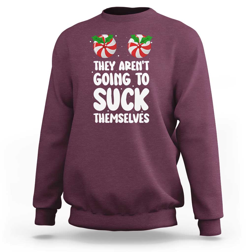 Funny Christmas They Aren't Going To Suck Themself Sweatshirt Xmas Adult Humor Couple Matching - Wonder Print Shop