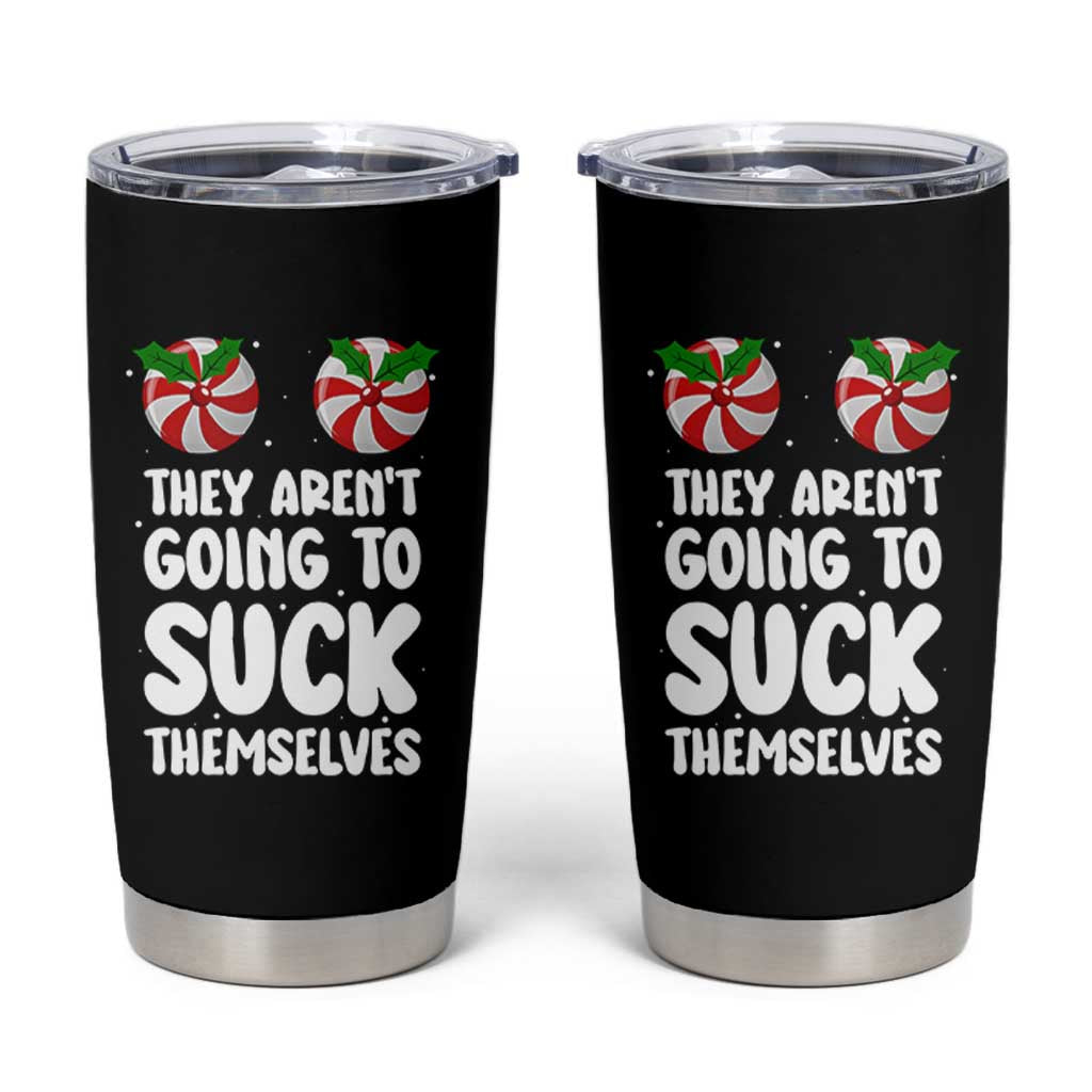 Funny Christmas They Aren't Going To Suck Themself Tumbler Cup Xmas Adult Humor Couple Matching - Wonder Print Shop