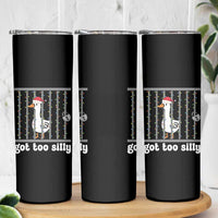 Funny Got Too Silly Christmas Skinny Tumbler Santa Goose Pun Humor Animal Lovers - Wonder Print Shop