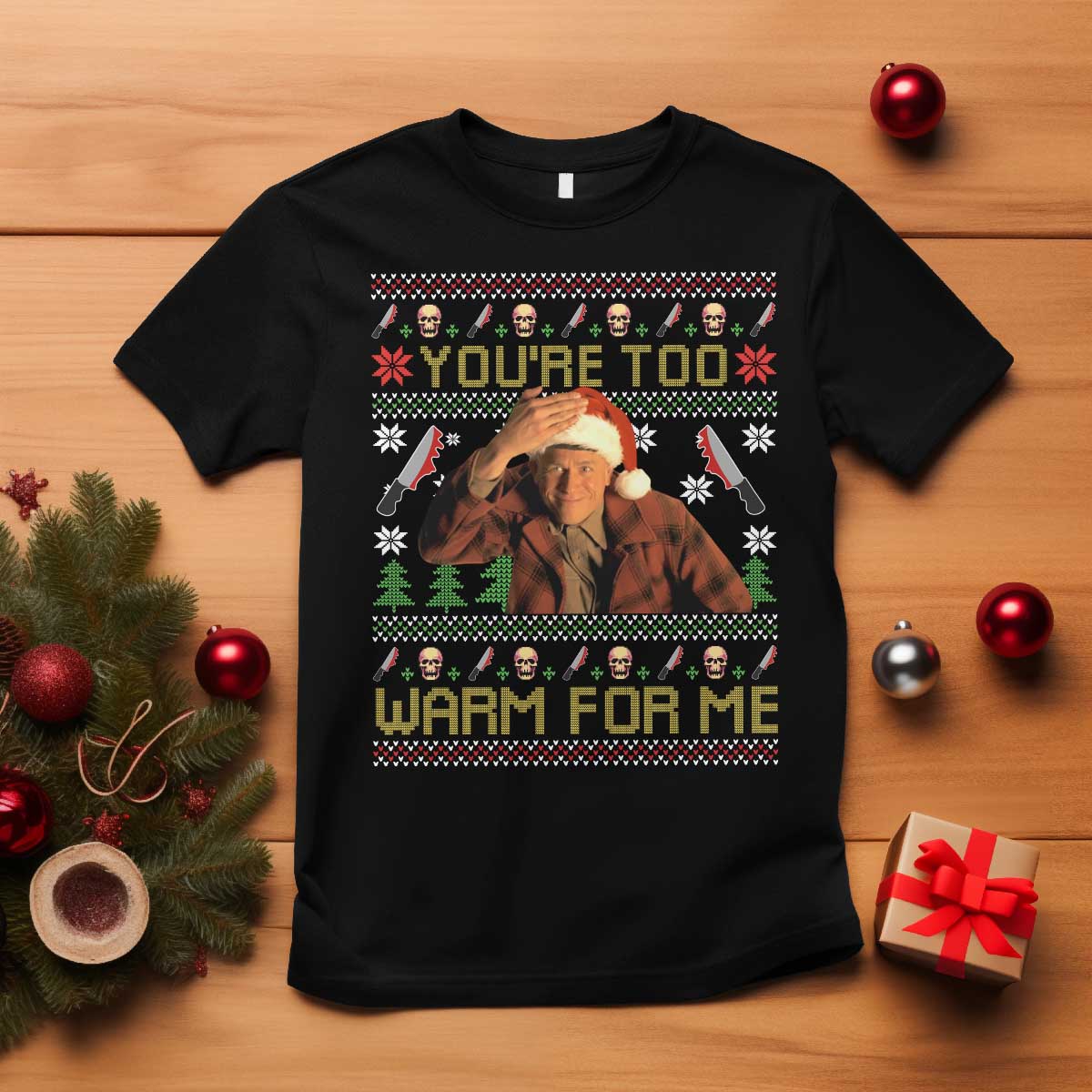Ed Gein Christmas T Shirt Funny You Are Too Warm For Me Xmas Serial Killer - Wonder Print Shop