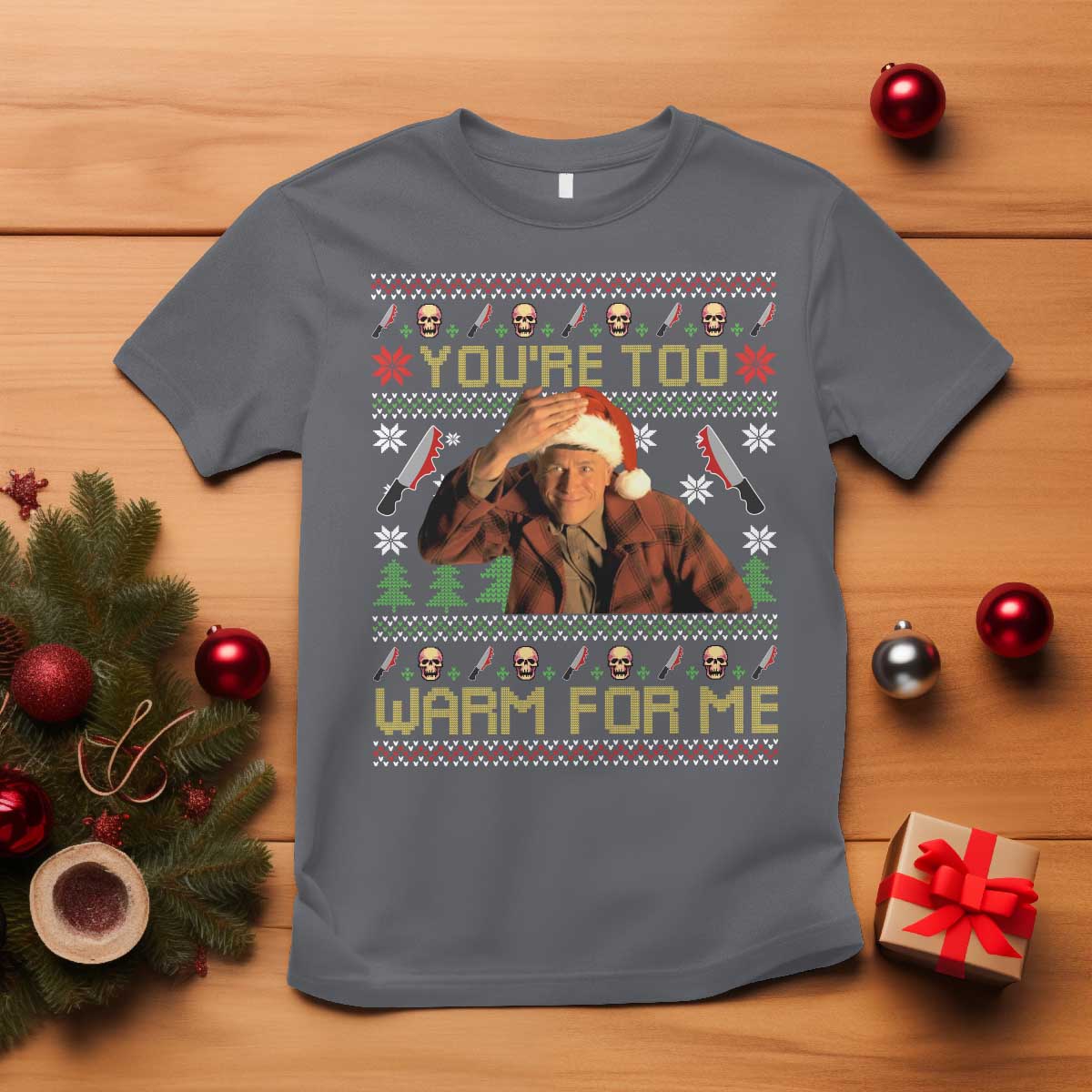 Ed Gein Christmas T Shirt Funny You Are Too Warm For Me Xmas Serial Killer - Wonder Print Shop