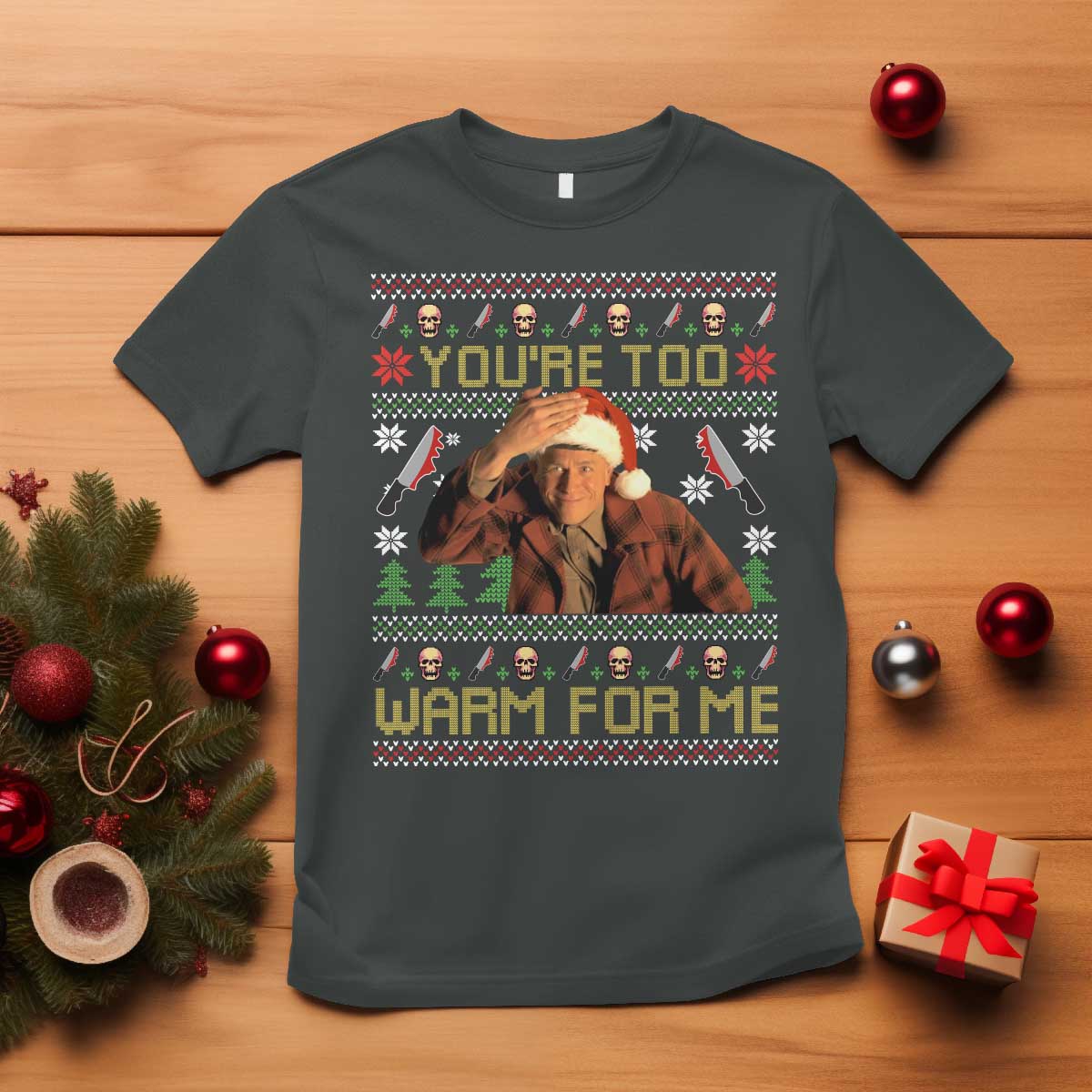 Ed Gein Christmas T Shirt Funny You Are Too Warm For Me Xmas Serial Killer - Wonder Print Shop