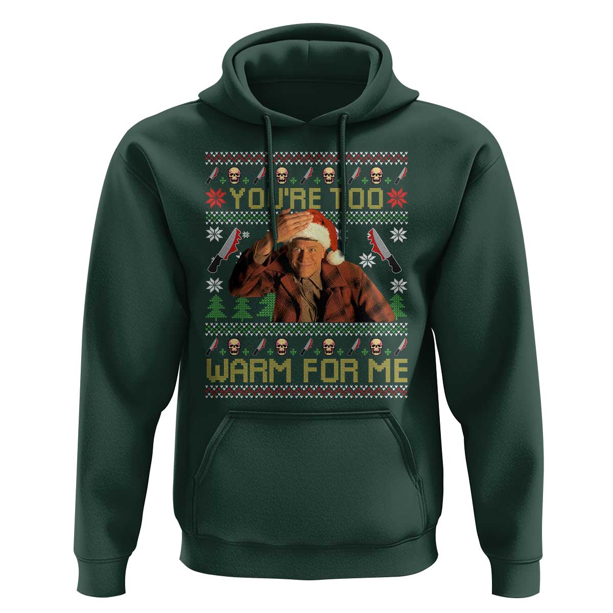 Ed Gein Christmas Hoodie Funny You Are Too Warm For Me Xmas Serial Killer - Wonder Print Shop