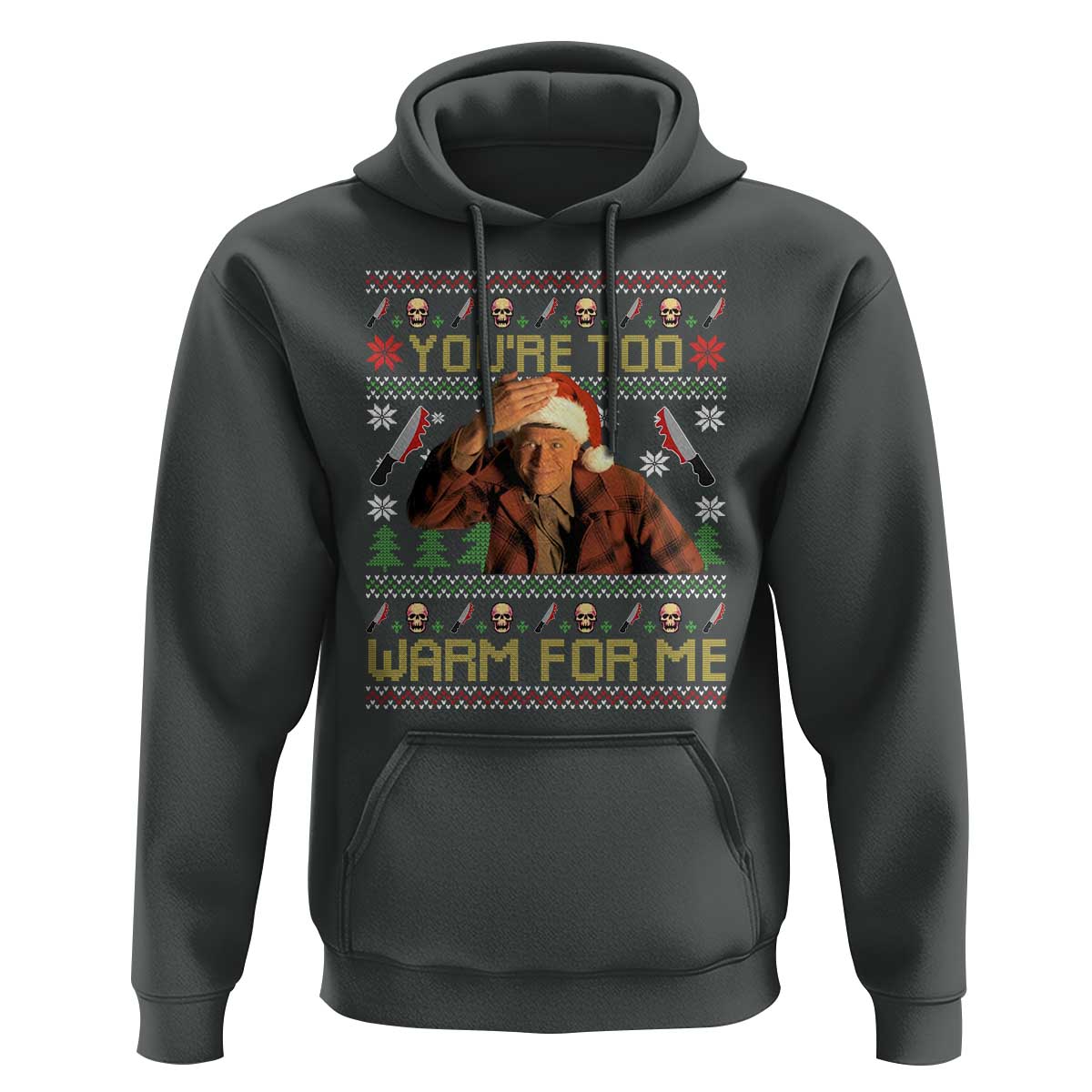 Ed Gein Christmas Hoodie Funny You Are Too Warm For Me Xmas Serial Killer - Wonder Print Shop