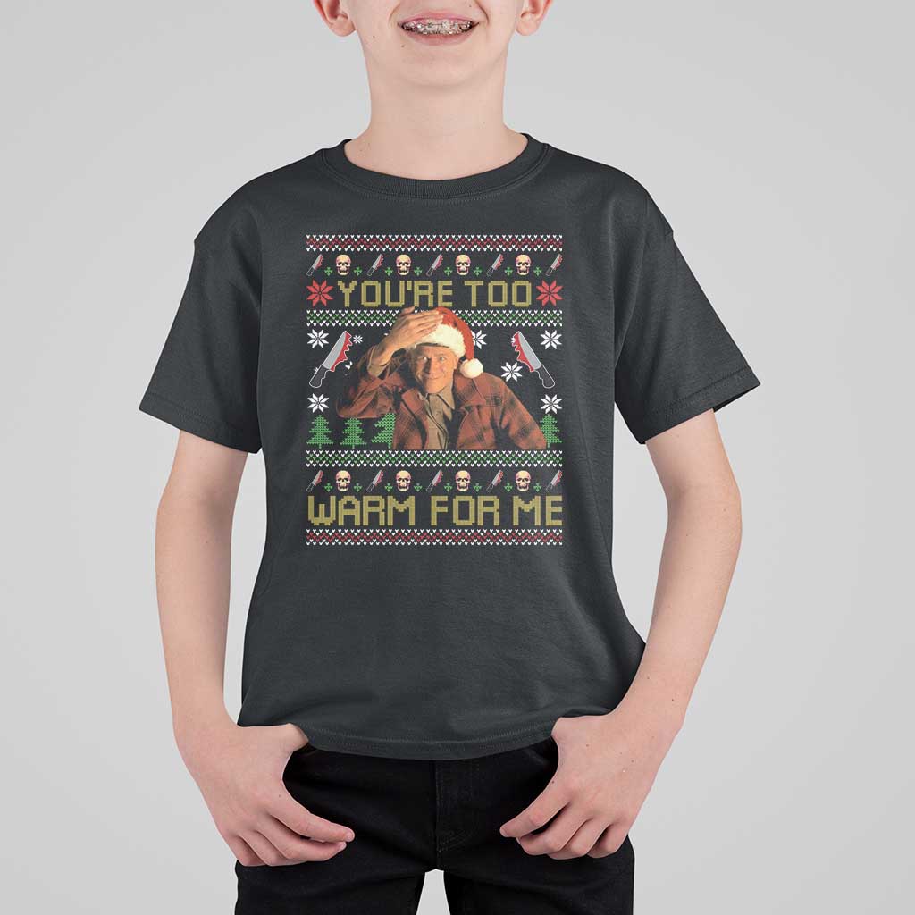 Ed Gein Christmas T Shirt For Kid Funny You Are Too Warm For Me Xmas Serial Killer - Wonder Print Shop