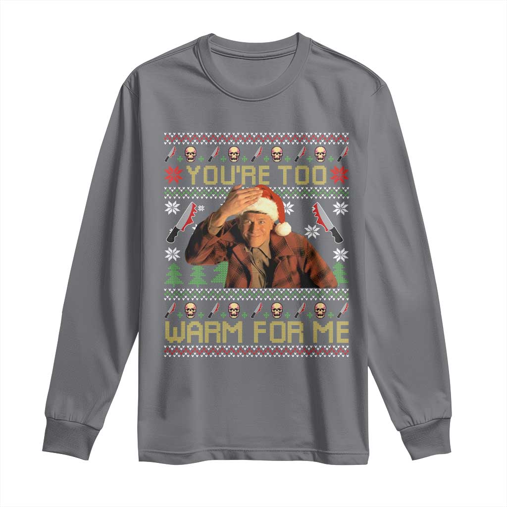 Ed Gein Christmas Long Sleeve Shirt Funny You Are Too Warm For Me Xmas Serial Killer - Wonder Print Shop