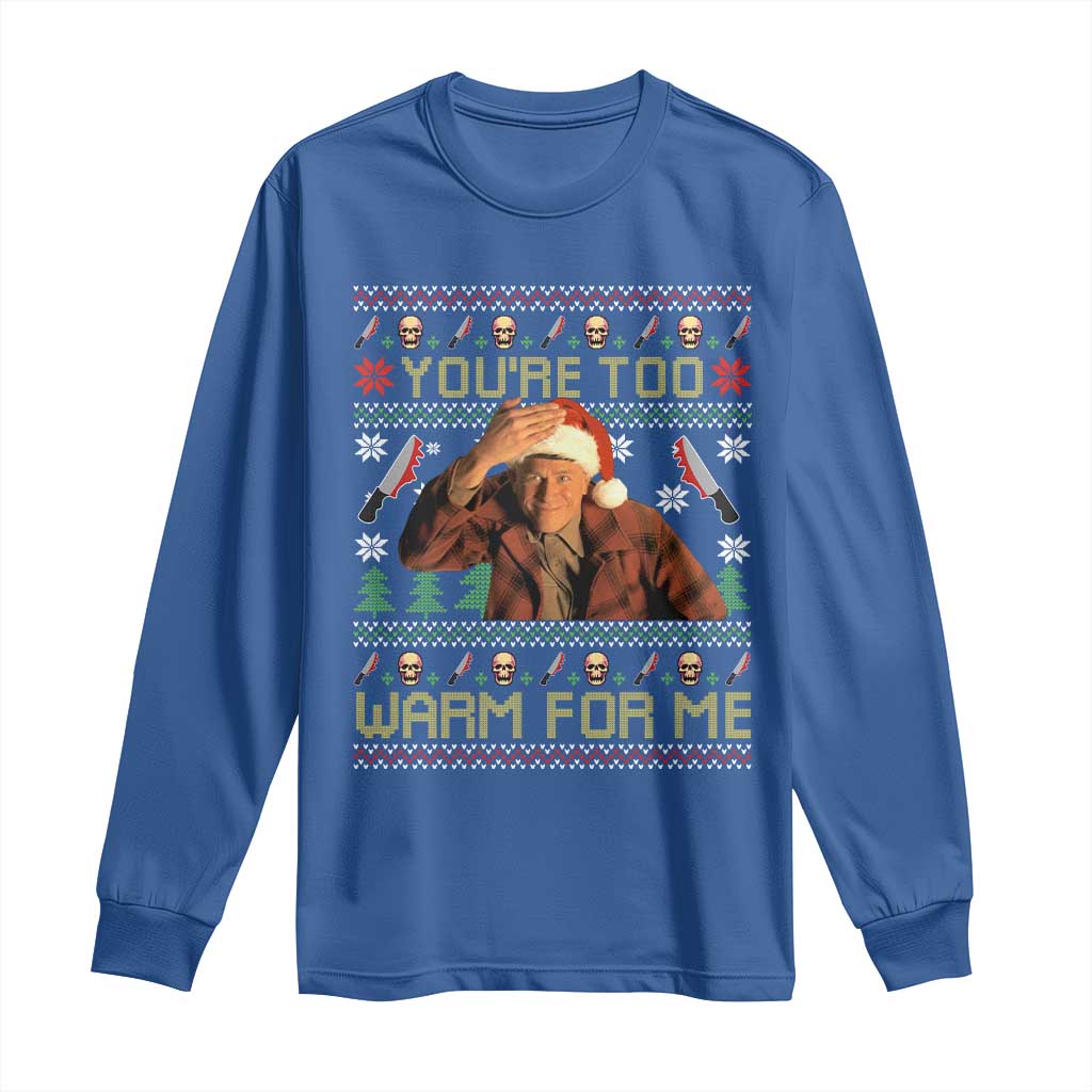 Ed Gein Christmas Long Sleeve Shirt Funny You Are Too Warm For Me Xmas Serial Killer - Wonder Print Shop