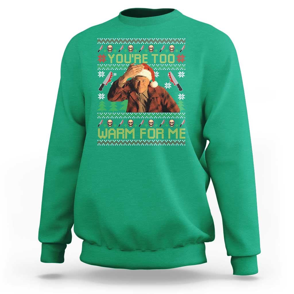 Ed Gein Christmas Sweatshirt Funny You Are Too Warm For Me Xmas Serial Killer - Wonder Print Shop