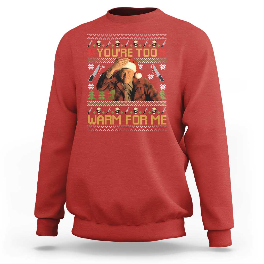 Ed Gein Christmas Sweatshirt Funny You Are Too Warm For Me Xmas Serial Killer - Wonder Print Shop