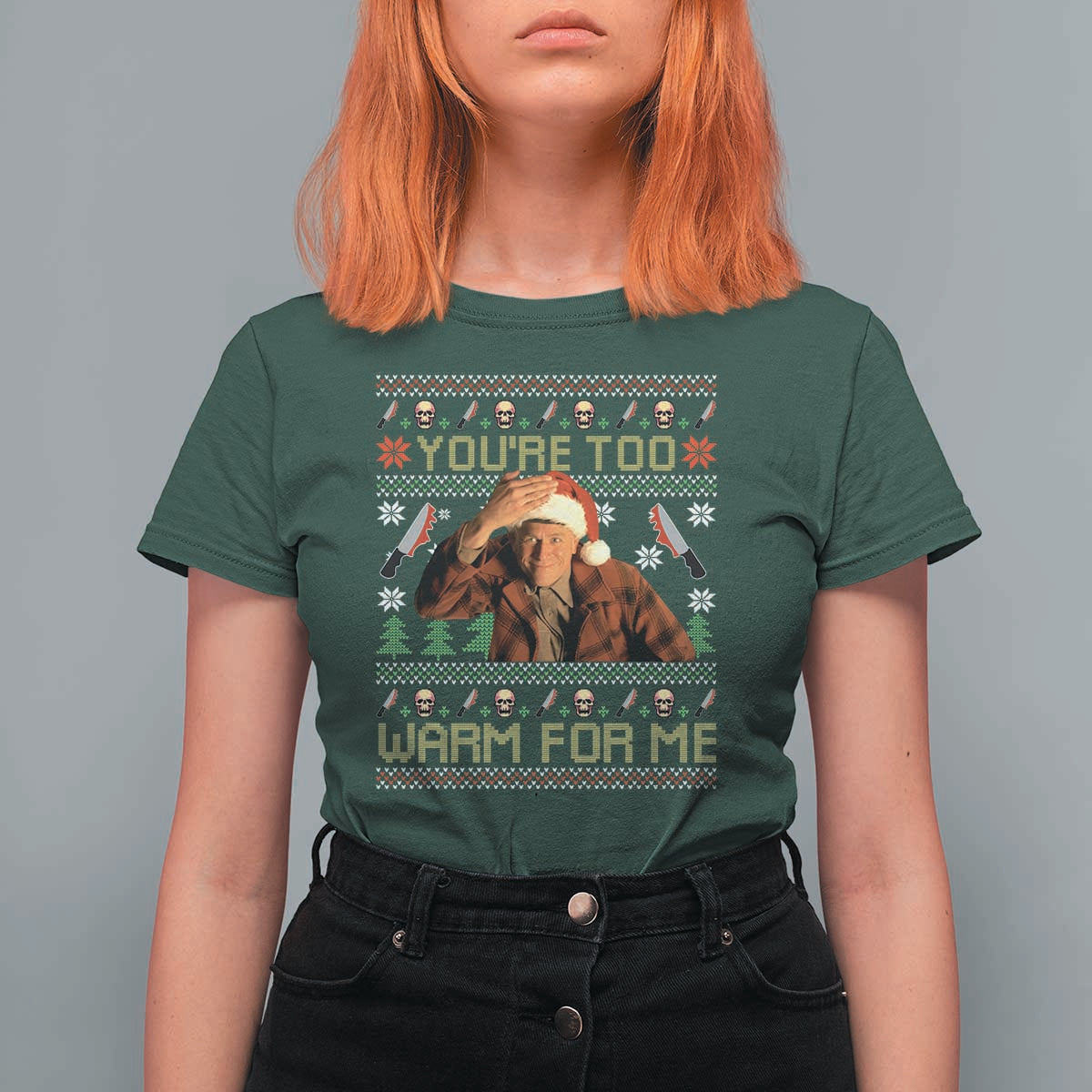 Ed Gein Christmas T Shirt For Women Funny You Are Too Warm For Me Xmas Serial Killer - Wonder Print Shop