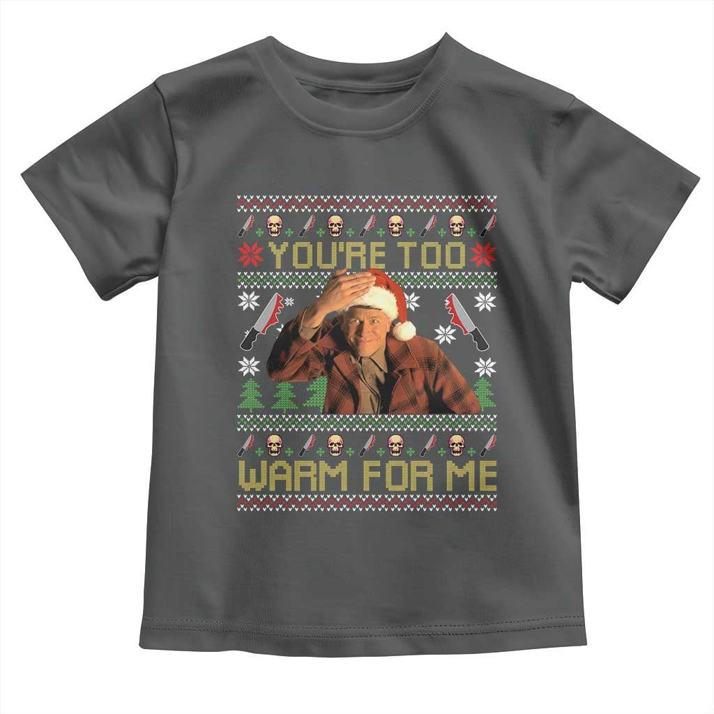 Ed Gein Christmas Toddler T Shirt Funny You Are Too Warm For Me Xmas Serial Killer - Wonder Print Shop
