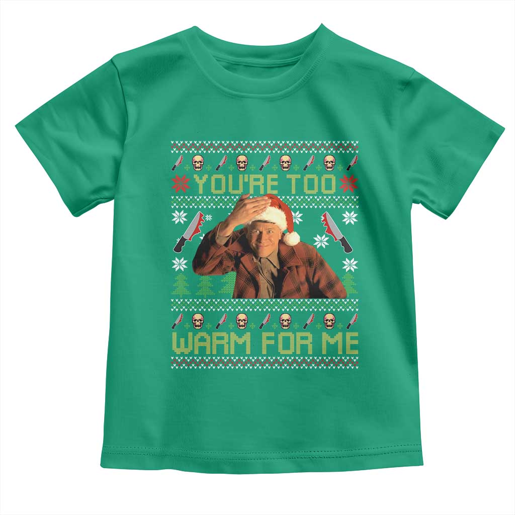 Ed Gein Christmas Toddler T Shirt Funny You Are Too Warm For Me Xmas Serial Killer - Wonder Print Shop