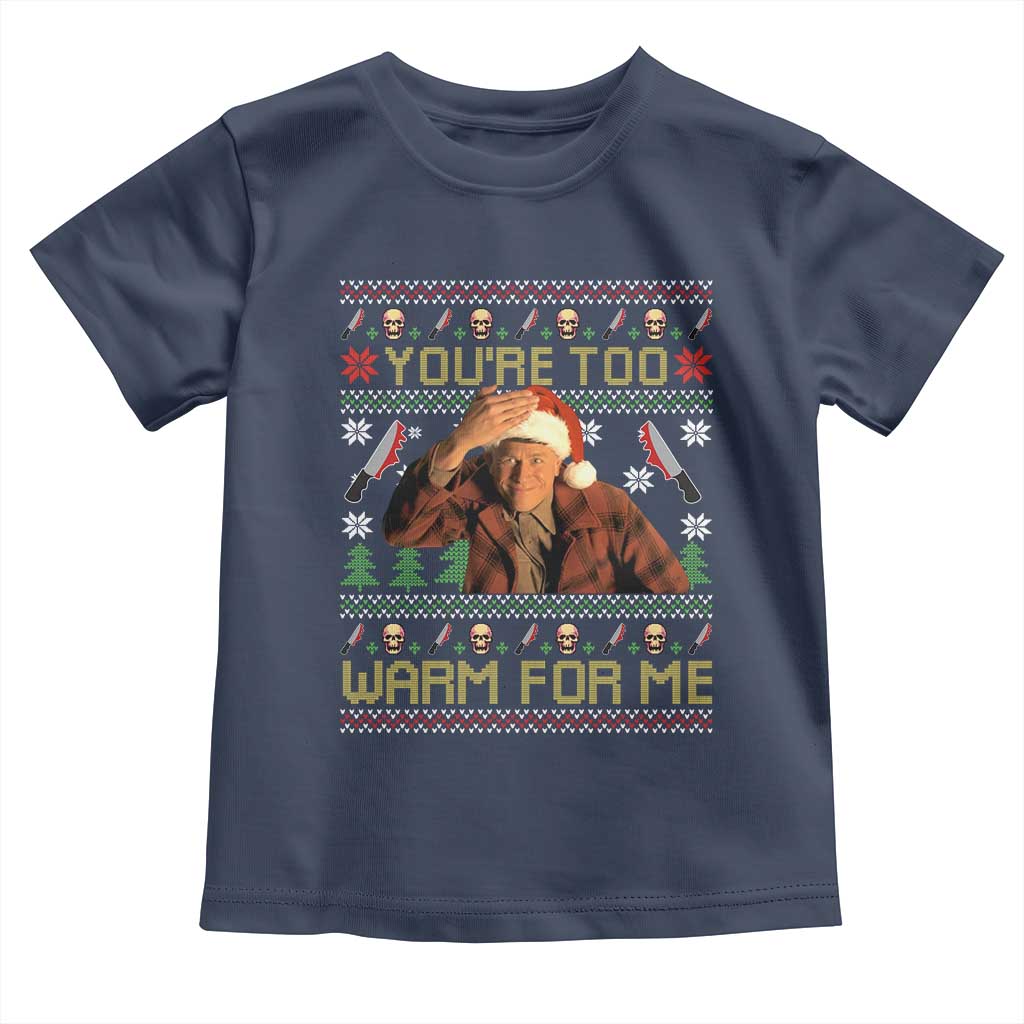 Ed Gein Christmas Toddler T Shirt Funny You Are Too Warm For Me Xmas Serial Killer - Wonder Print Shop