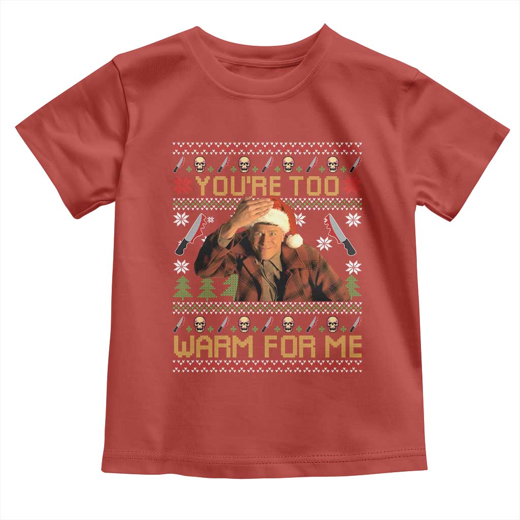 Ed Gein Christmas Toddler T Shirt Funny You Are Too Warm For Me Xmas Serial Killer - Wonder Print Shop