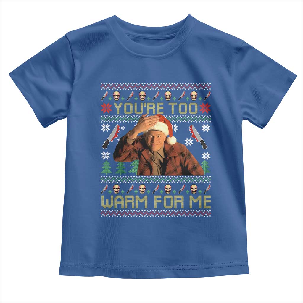 Ed Gein Christmas Toddler T Shirt Funny You Are Too Warm For Me Xmas Serial Killer - Wonder Print Shop