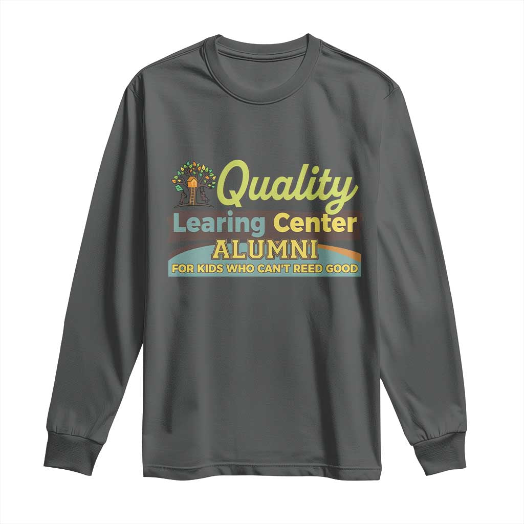 Funny Quality Learing Center Alumni For Kids Who Cant Reed Good Long Sleeve Shirt - Wonder Print Shop