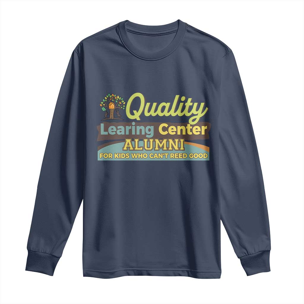 Funny Quality Learing Center Alumni For Kids Who Cant Reed Good Long Sleeve Shirt - Wonder Print Shop