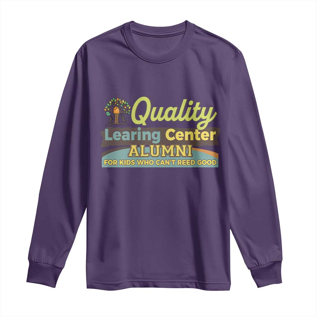 Funny Quality Learing Center Alumni For Kids Who Cant Reed Good Long Sleeve Shirt - Wonder Print Shop
