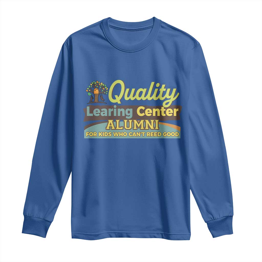 Funny Quality Learing Center Alumni For Kids Who Cant Reed Good Long Sleeve Shirt - Wonder Print Shop