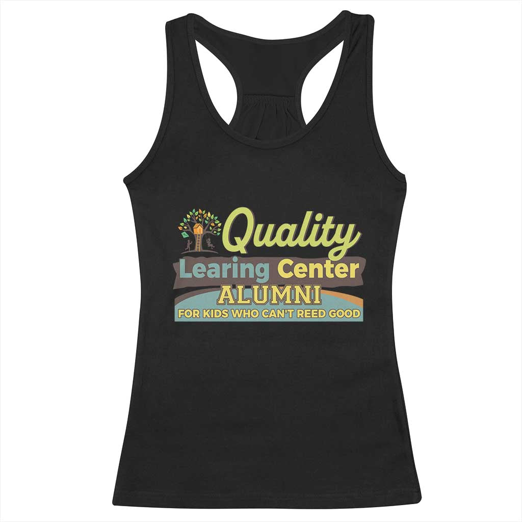 Funny Quality Learing Center Alumni For Kids Who Cant Reed Good Racerback Tank Top - Wonder Print Shop