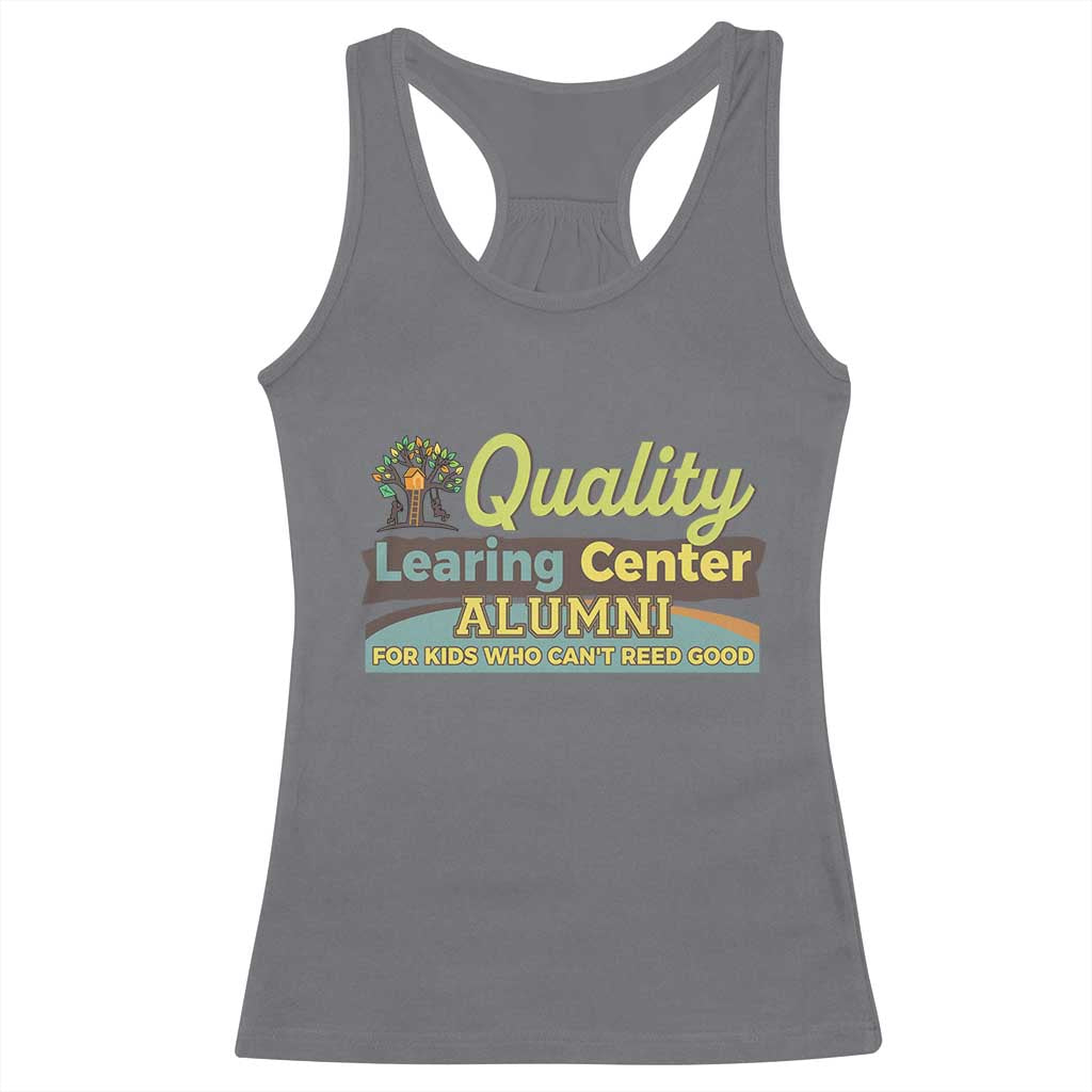 Funny Quality Learing Center Alumni For Kids Who Cant Reed Good Racerback Tank Top - Wonder Print Shop