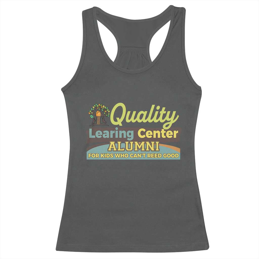 Funny Quality Learing Center Alumni For Kids Who Cant Reed Good Racerback Tank Top - Wonder Print Shop