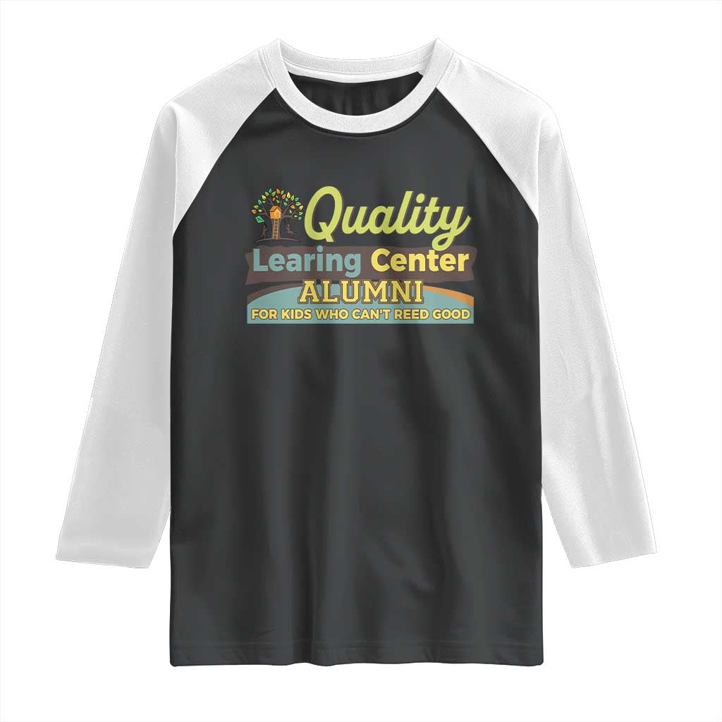 Funny Quality Learing Center Alumni For Kids Who Cant Reed Good Raglan Shirt - Wonder Print Shop