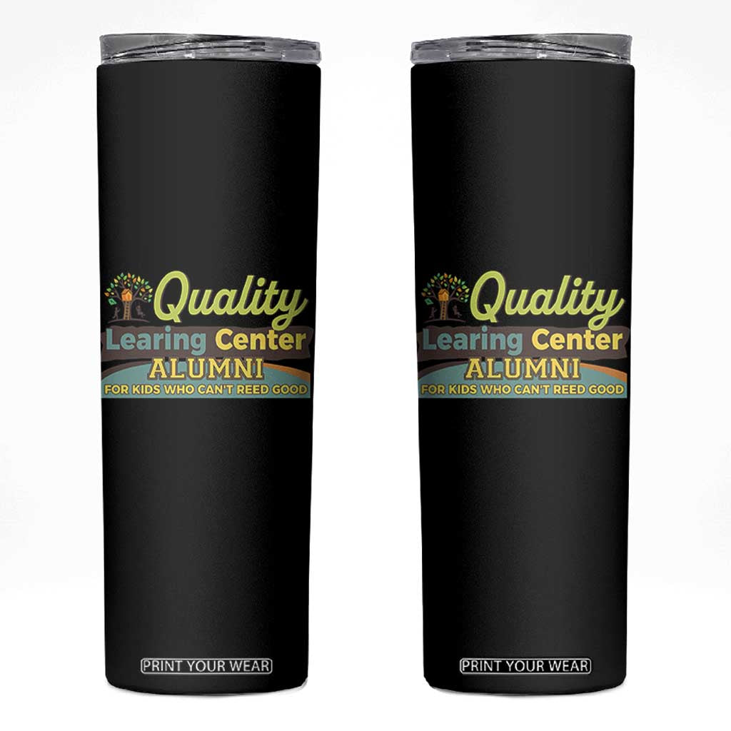 Funny Quality Learing Center Alumni For Kids Who Cant Reed Good Skinny Tumbler