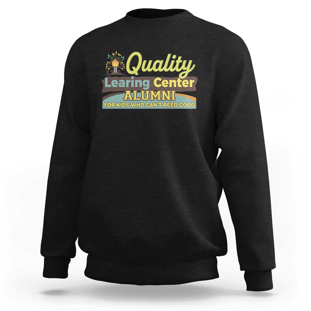 Funny Quality Learing Center Alumni For Kids Who Cant Reed Good Sweatshirt - Wonder Print Shop