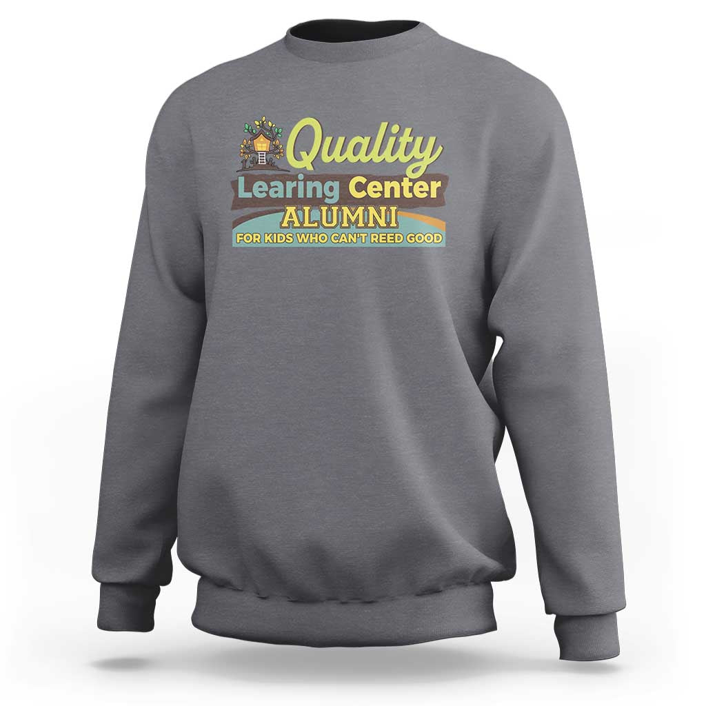 Funny Quality Learing Center Alumni For Kids Who Cant Reed Good Sweatshirt - Wonder Print Shop
