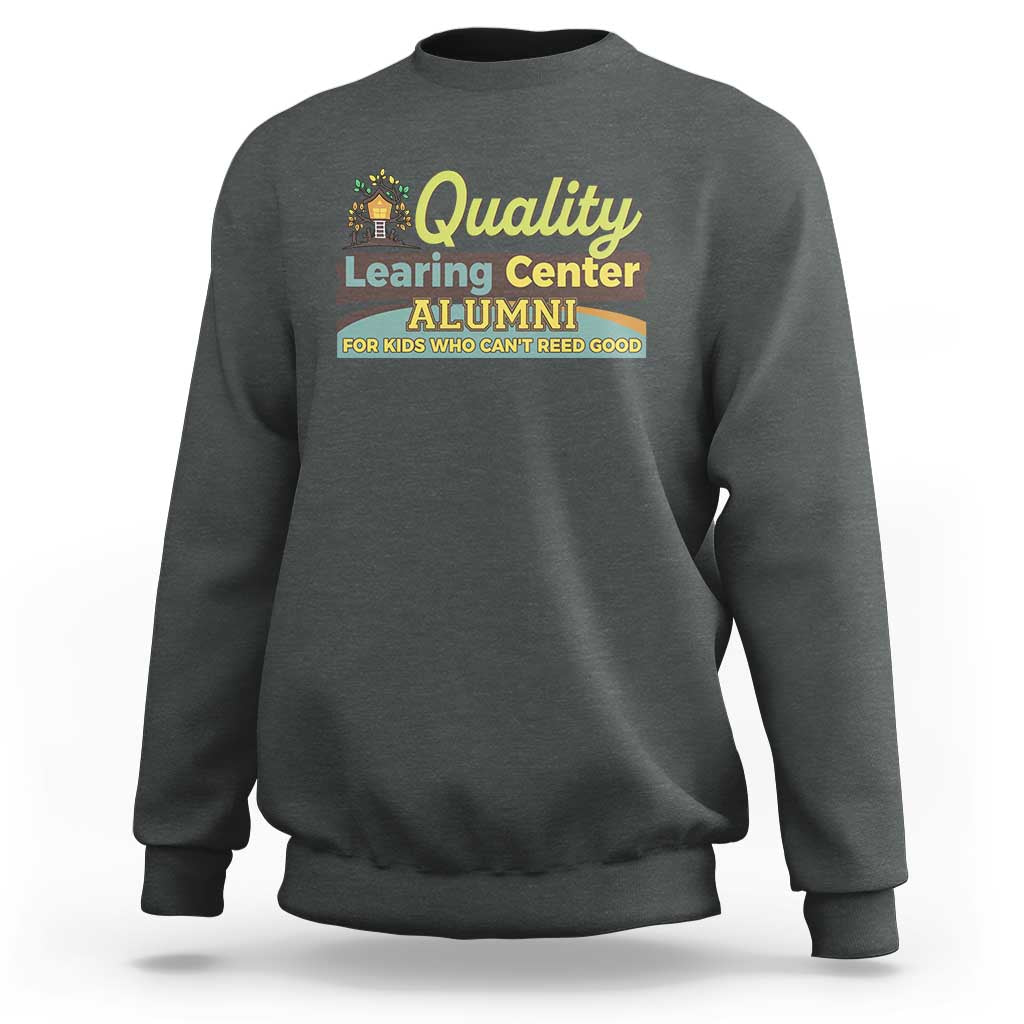 Funny Quality Learing Center Alumni For Kids Who Cant Reed Good Sweatshirt - Wonder Print Shop