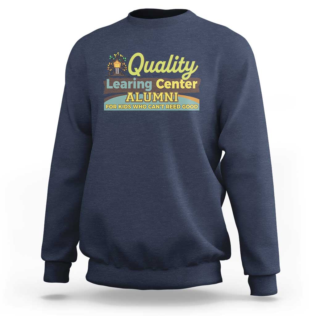 Funny Quality Learing Center Alumni For Kids Who Cant Reed Good Sweatshirt - Wonder Print Shop