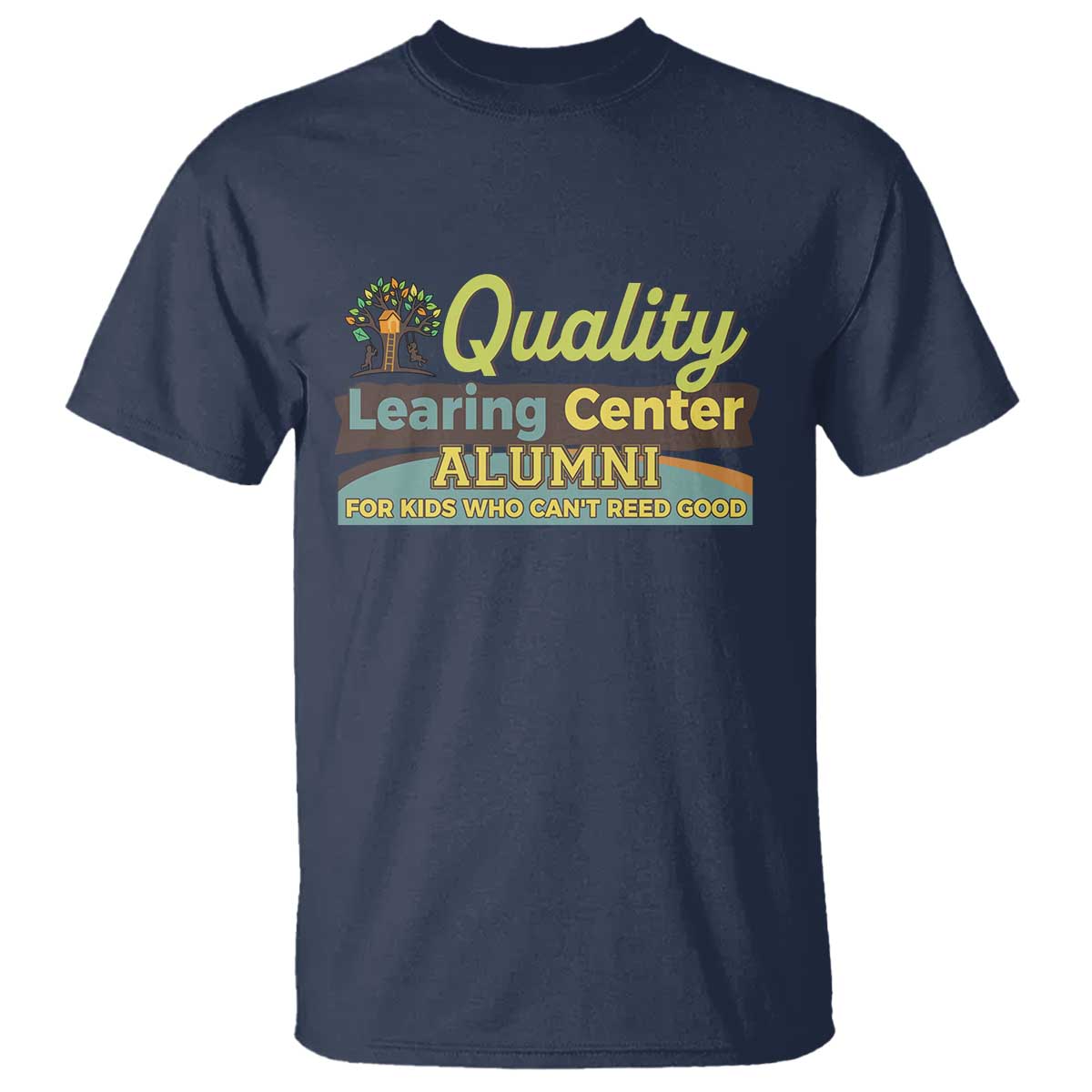 Funny Quality Learing Center Alumni For Kids Who Cant Reed Good T Shirt - Wonder Print Shop