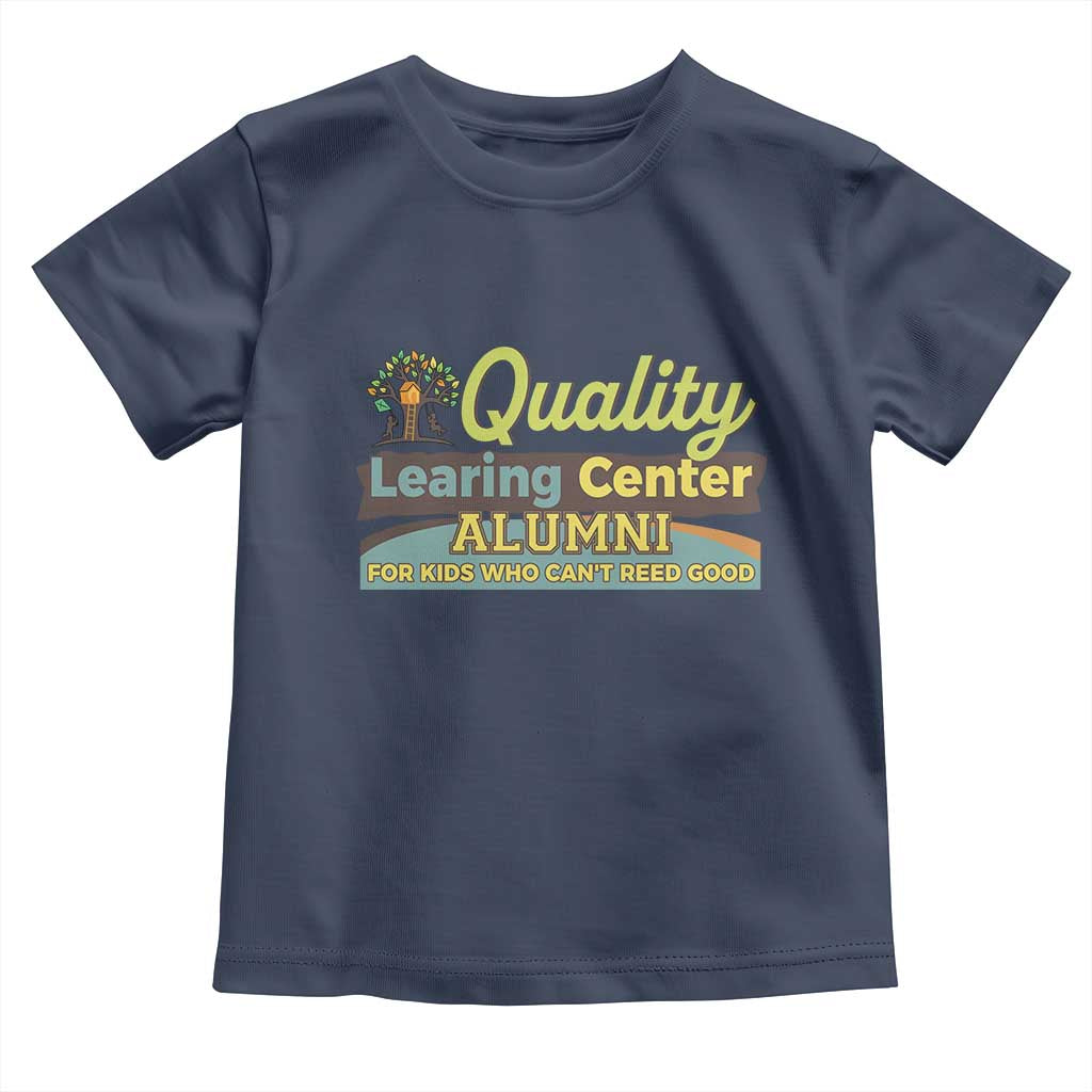 Funny Quality Learing Center Alumni For Kids Who Cant Reed Good Toddler T Shirt - Wonder Print Shop