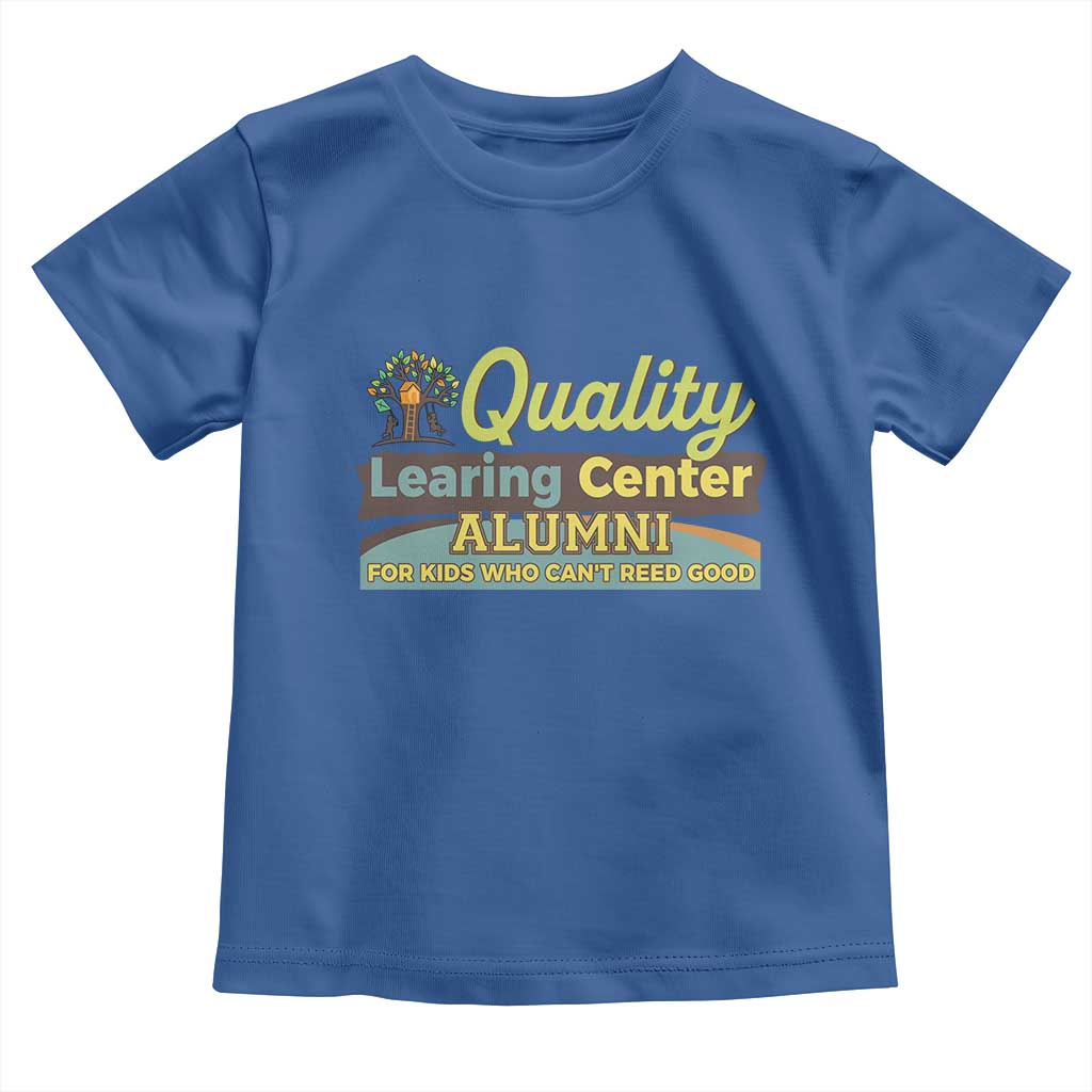 Funny Quality Learing Center Alumni For Kids Who Cant Reed Good Toddler T Shirt - Wonder Print Shop