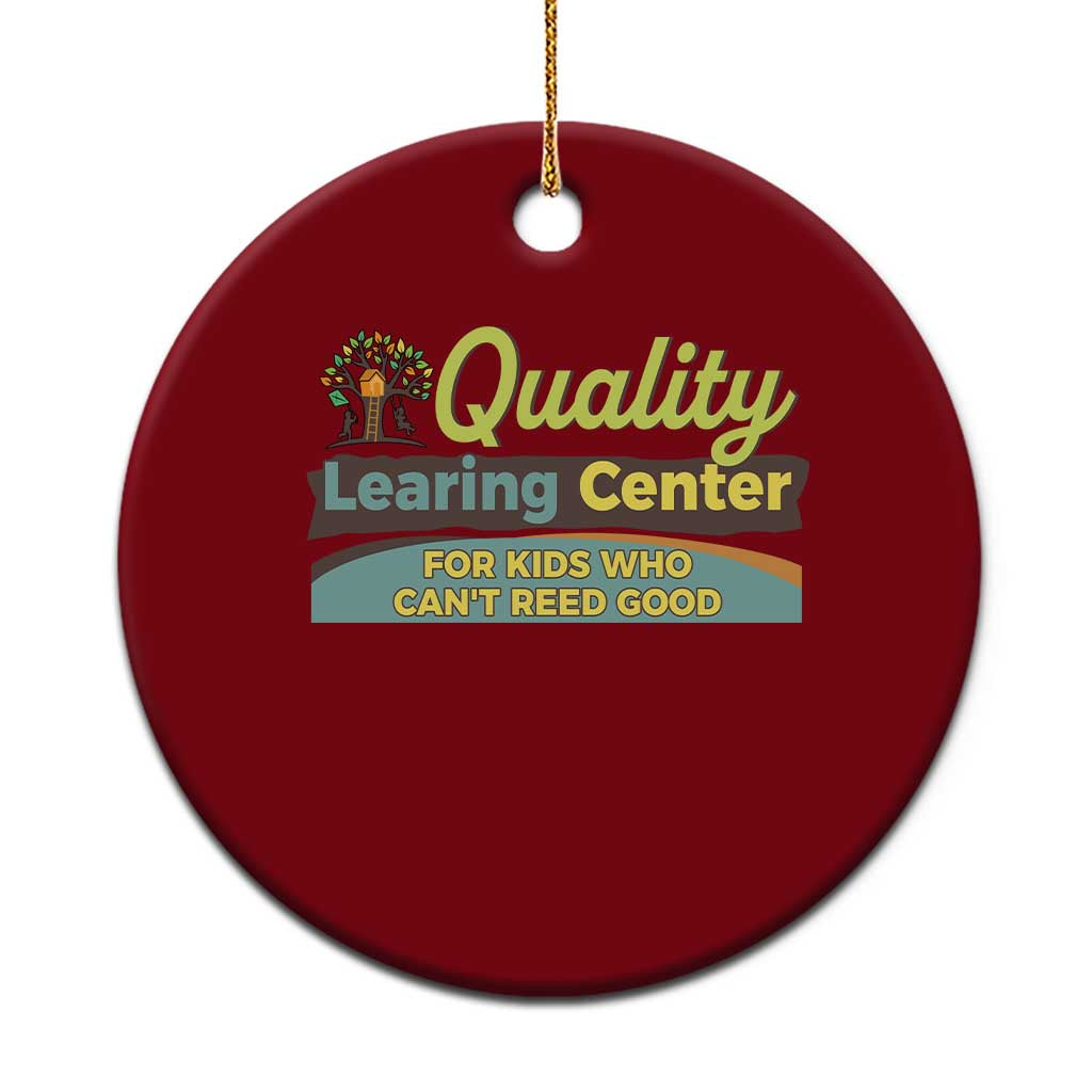 Funny Quality Learing Center For Kids Who Cant Reed Good Ceramic Ornament Anti Scam Awareness - Wonder Print Shop