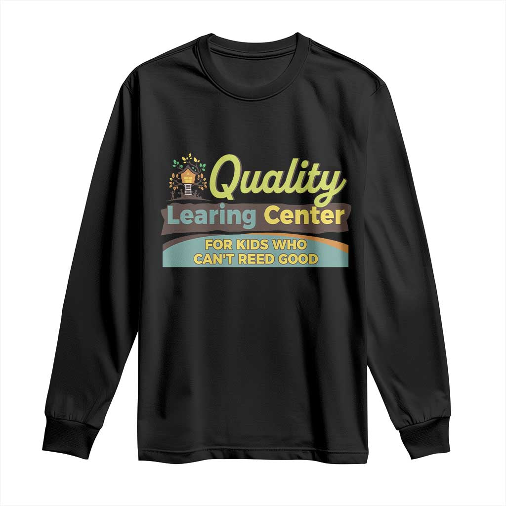 Funny Quality Learing Center For Kids Who Cant Reed Good Long Sleeve Shirt Anti Scam Awareness - Wonder Print Shop