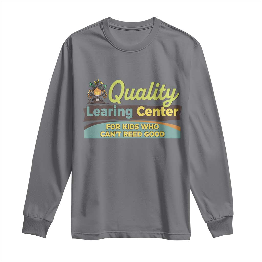 Funny Quality Learing Center For Kids Who Cant Reed Good Long Sleeve Shirt Anti Scam Awareness - Wonder Print Shop