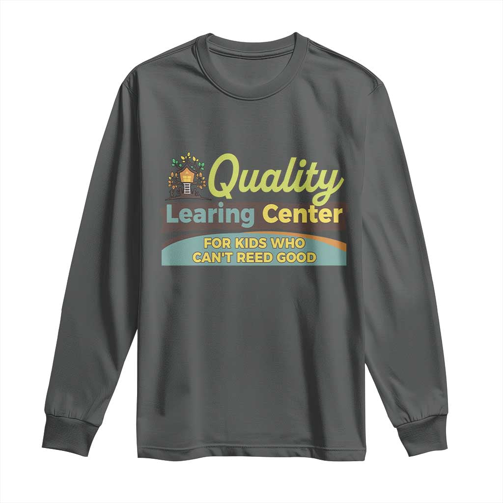 Funny Quality Learing Center For Kids Who Cant Reed Good Long Sleeve Shirt Anti Scam Awareness - Wonder Print Shop