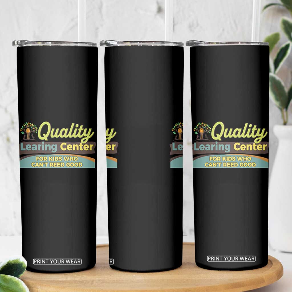 Funny Quality Learing Center For Kids Who Cant Reed Good Skinny Tumbler Anti Scam Awareness